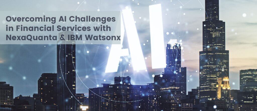 Responsible AI Adoption in Finance: NexaQuanta and IBM Watsonx Solutions ai in finance